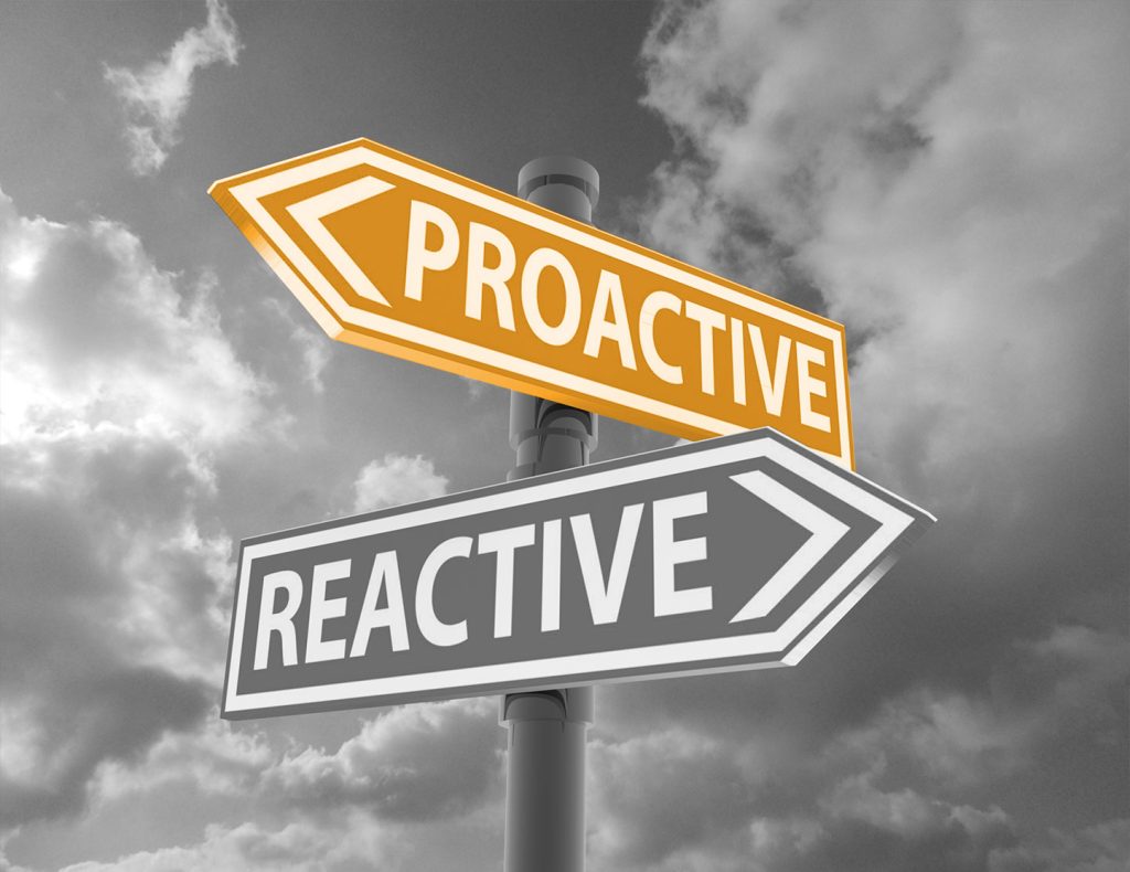 Choose: Proactive or Reactive
