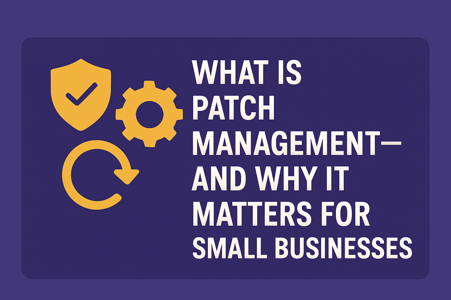 Patch management concept graphic with title 'What Is Patch Management—and Why It Matters for Small Businesses' and icons of security, settings, and updates.